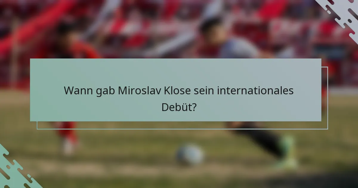 Wann gab Miroslav Klose sein internationales Debüt?