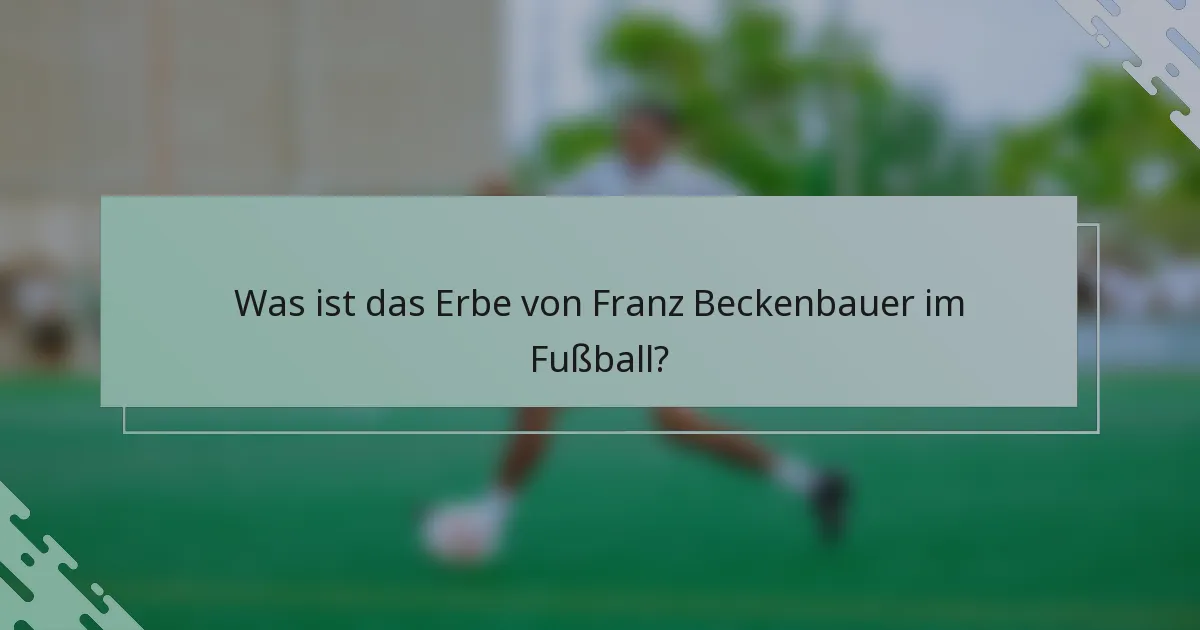 Was ist das Erbe von Franz Beckenbauer im Fußball?