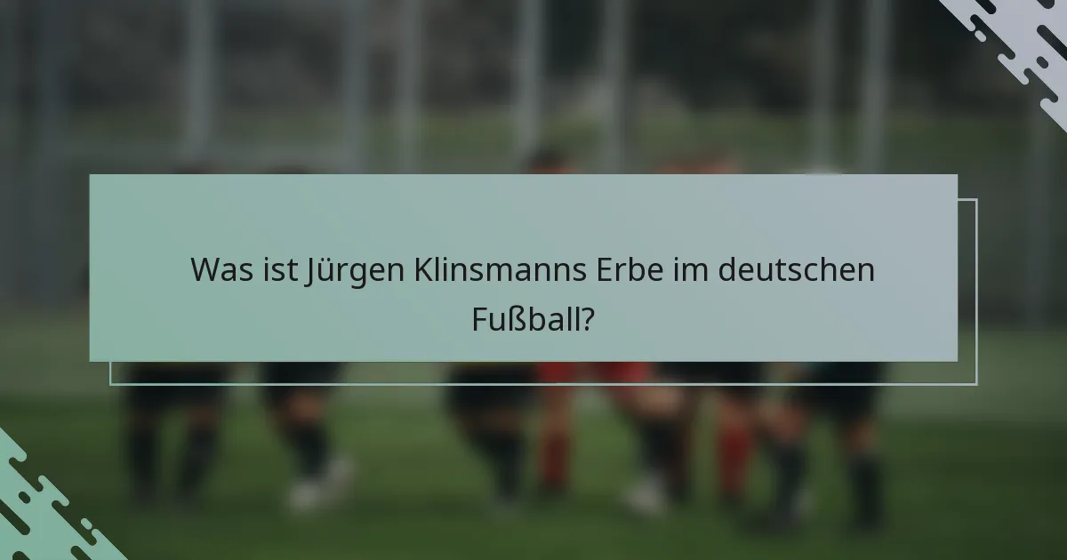 Was ist Jürgen Klinsmanns Erbe im deutschen Fußball?