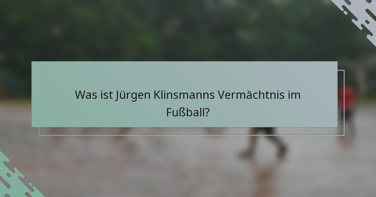 Was ist Jürgen Klinsmanns Vermächtnis im Fußball?