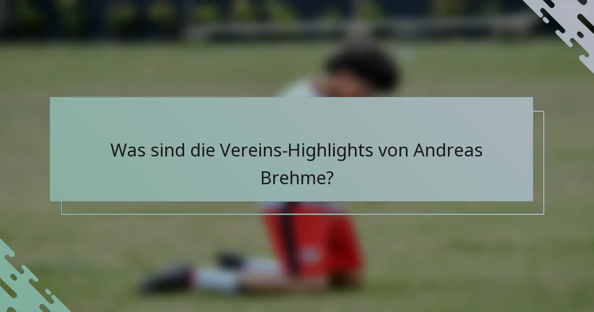 Was sind die Vereins-Highlights von Andreas Brehme?