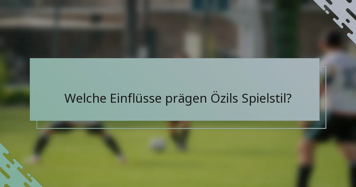 Welche Einflüsse prägen Özils Spielstil?