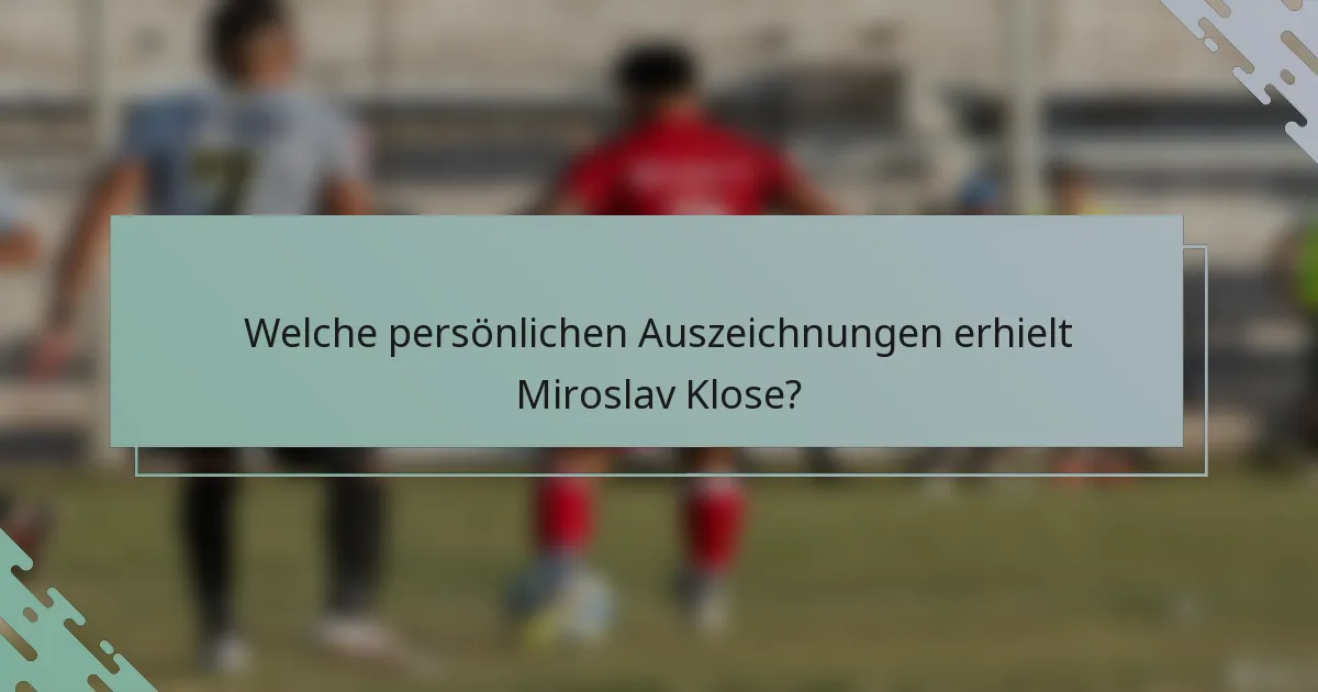 Welche persönlichen Auszeichnungen erhielt Miroslav Klose?