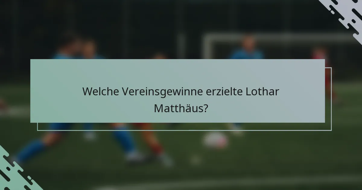 Welche Vereinsgewinne erzielte Lothar Matthäus?