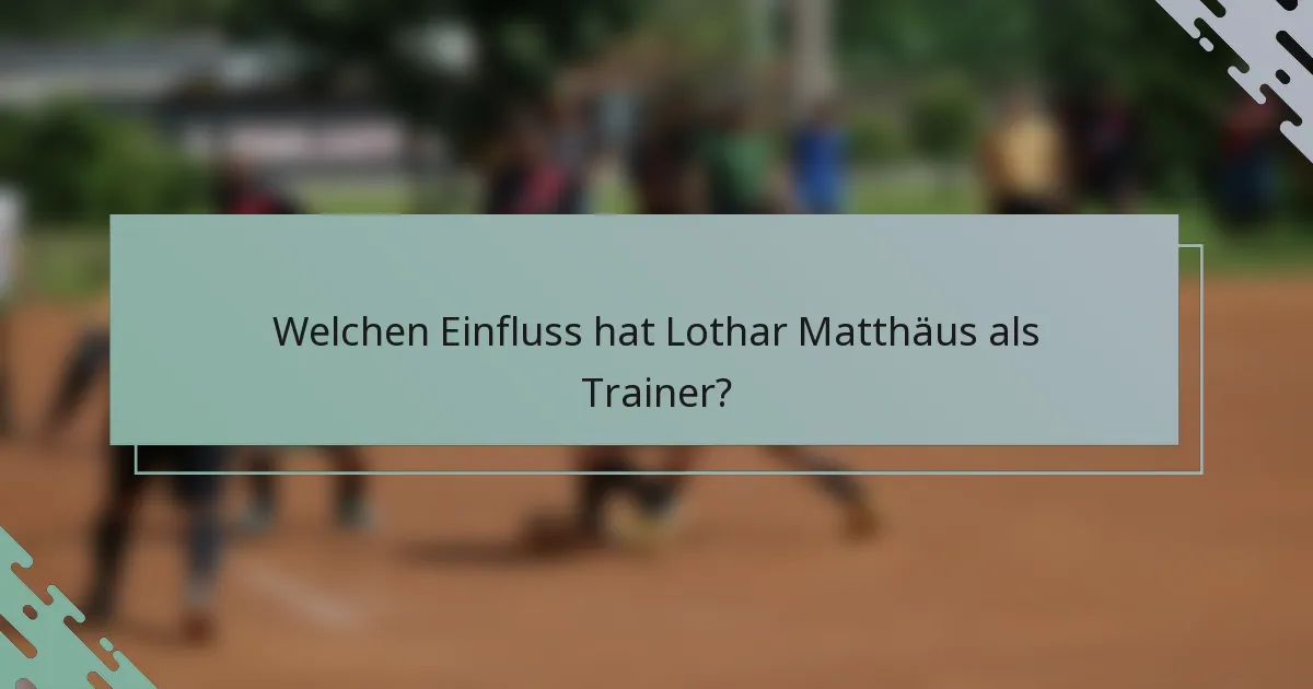 Welchen Einfluss hat Lothar Matthäus als Trainer?