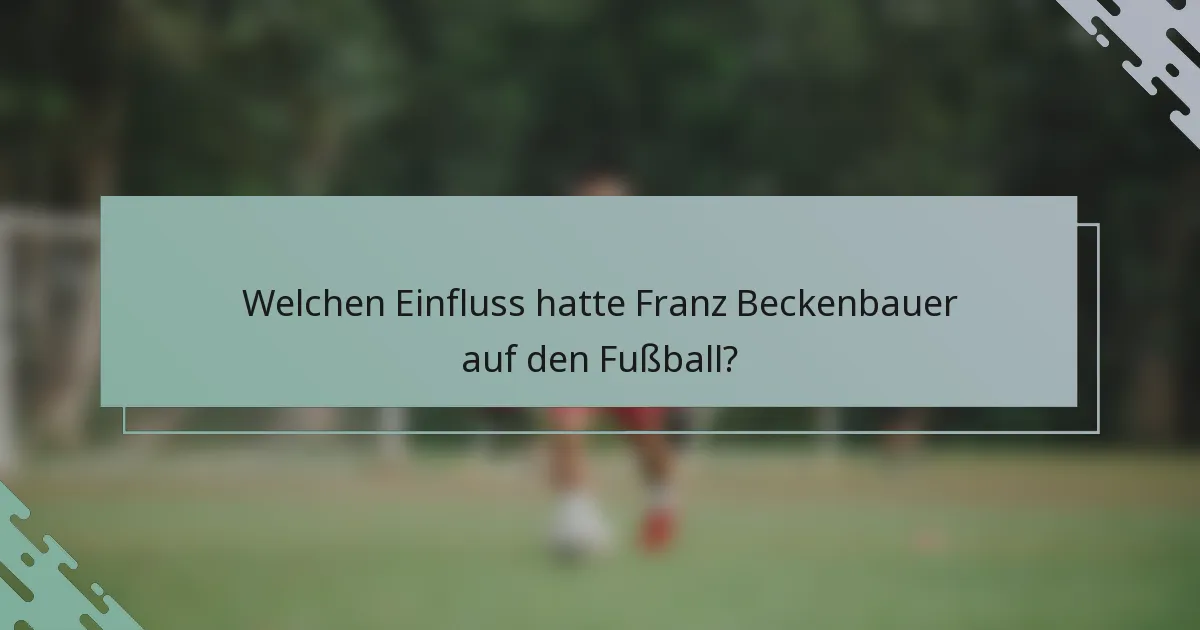 Welchen Einfluss hatte Franz Beckenbauer auf den Fußball?