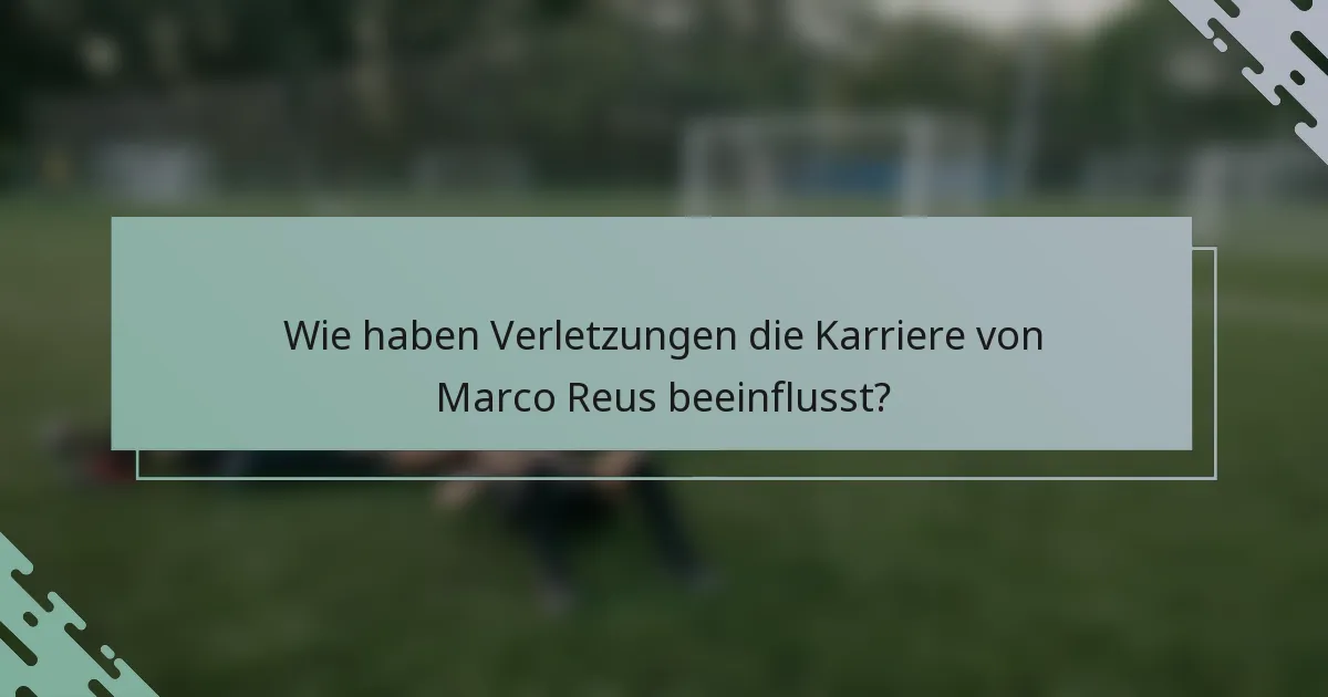Wie haben Verletzungen die Karriere von Marco Reus beeinflusst?