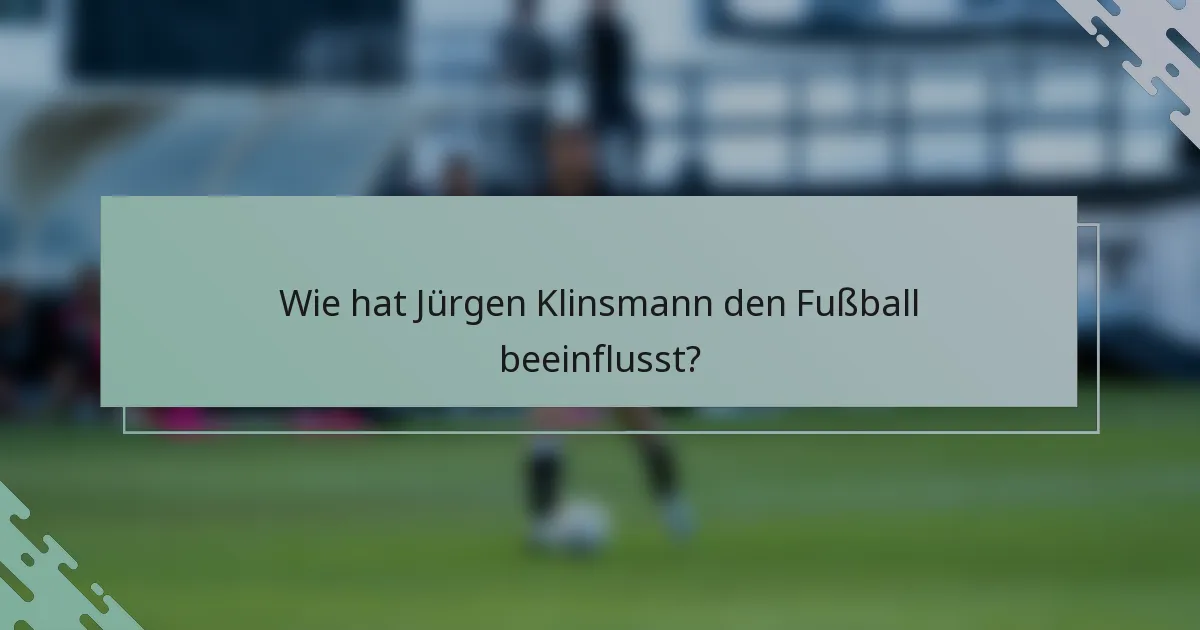 Wie hat Jürgen Klinsmann den Fußball beeinflusst?