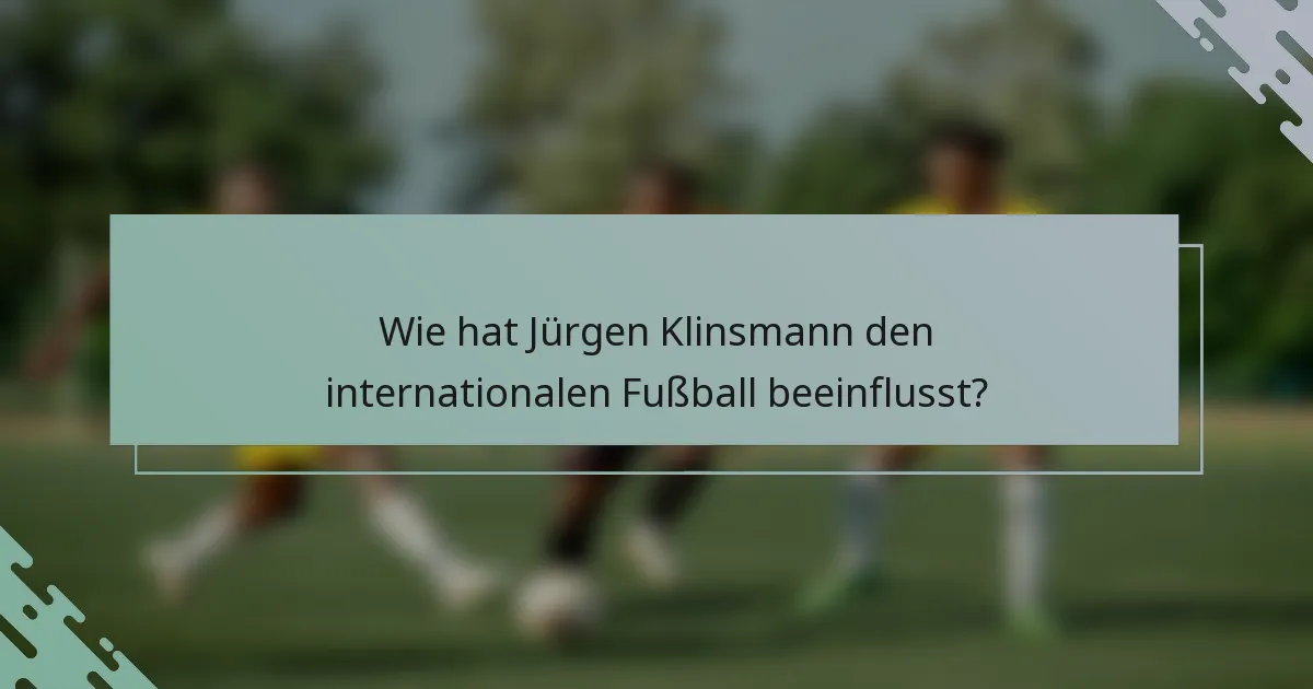 Wie hat Jürgen Klinsmann den internationalen Fußball beeinflusst?
