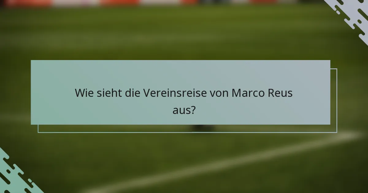 Wie sieht die Vereinsreise von Marco Reus aus?